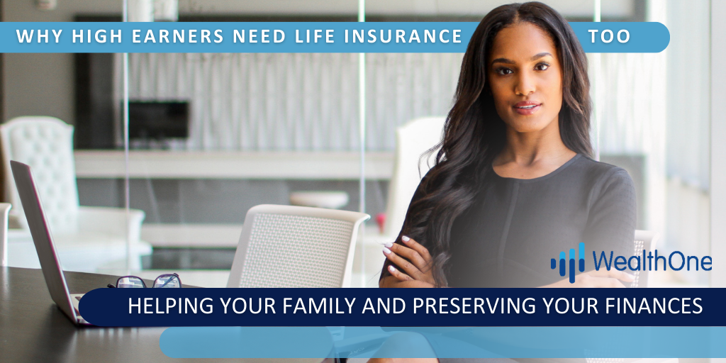 Why High Earners Need Life Insurance Too: Helping Your Family and Preserving Your Finances