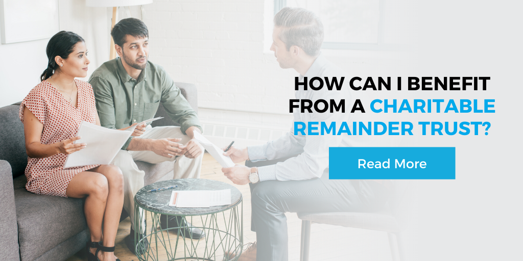 How can I Benefit from a Charitable Remainder Trust?