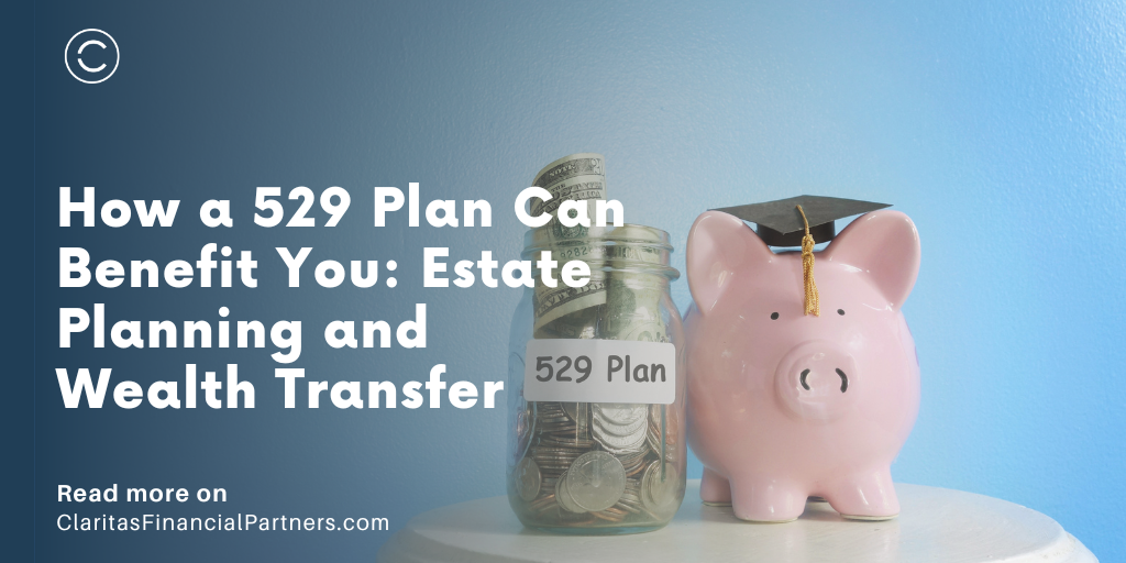 How a 529 Plan Can Benefit You: Estate Planning and Wealth Transfer