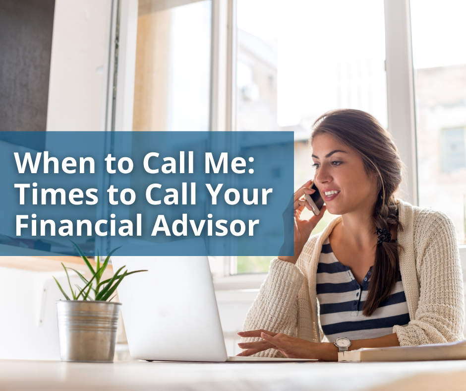 When to Call Me: Times to Call Your Financial Advisor