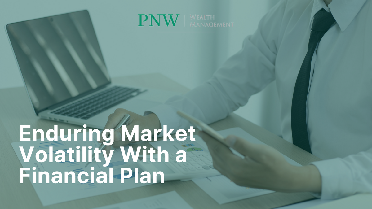 Enduring Market Volatility With a Financial Plan