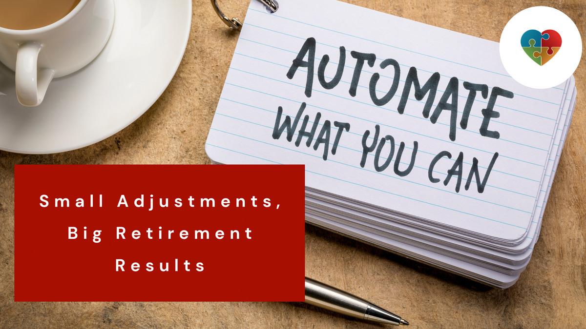 Small Adjustments, Big Retirement Results