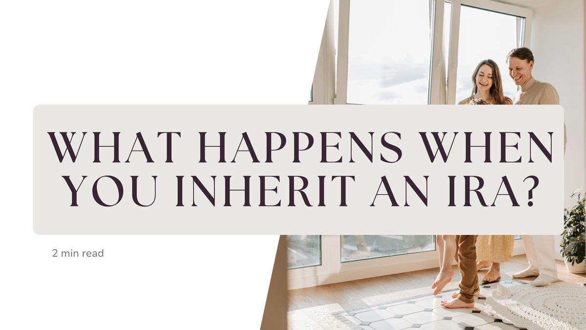 Inherited an IRA? What Beneficiaries Need to Know