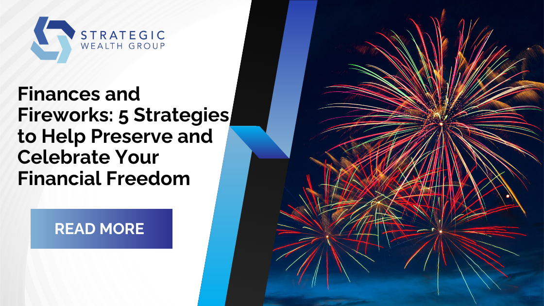 Finances and Fireworks: 5 Strategies to Help Preserve and Celebrate Your Financial Freedom