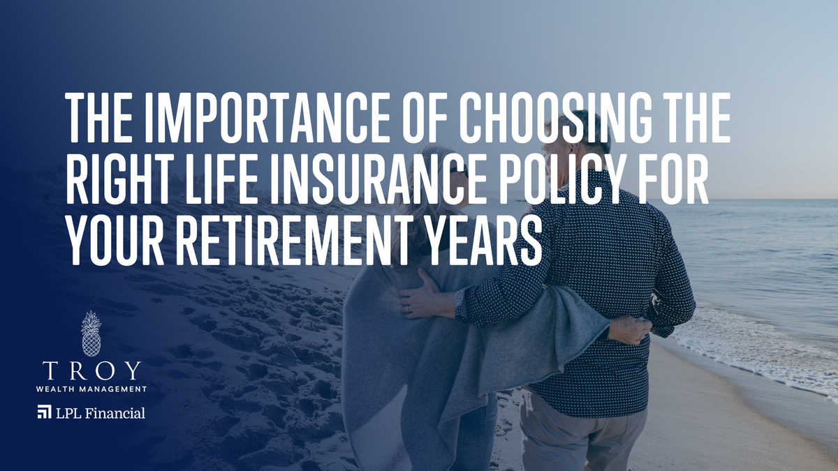 The Importance of Choosing the Right Life Insurance Policy for Your Retirement Years