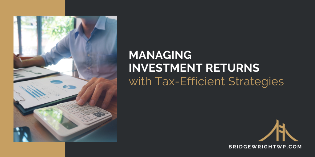 Managing Investment Returns with Tax-Efficient Strategies