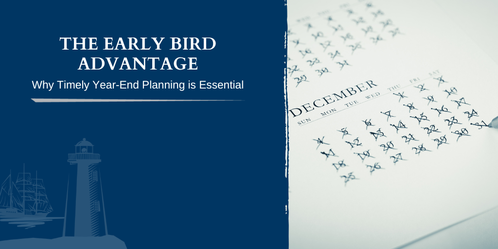 The Early Bird Advantage: Why Timely Year-End Planning is Essential