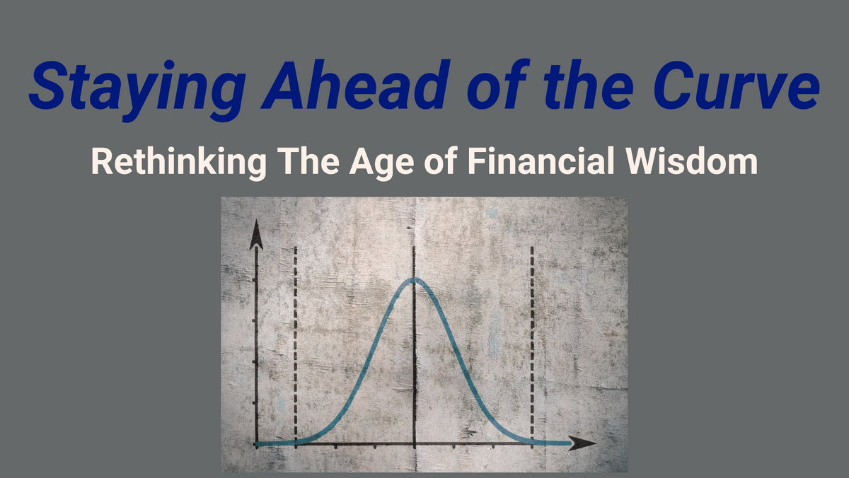 Staying Ahead of the Curve: Rethinking the Age of Financial Wisdom