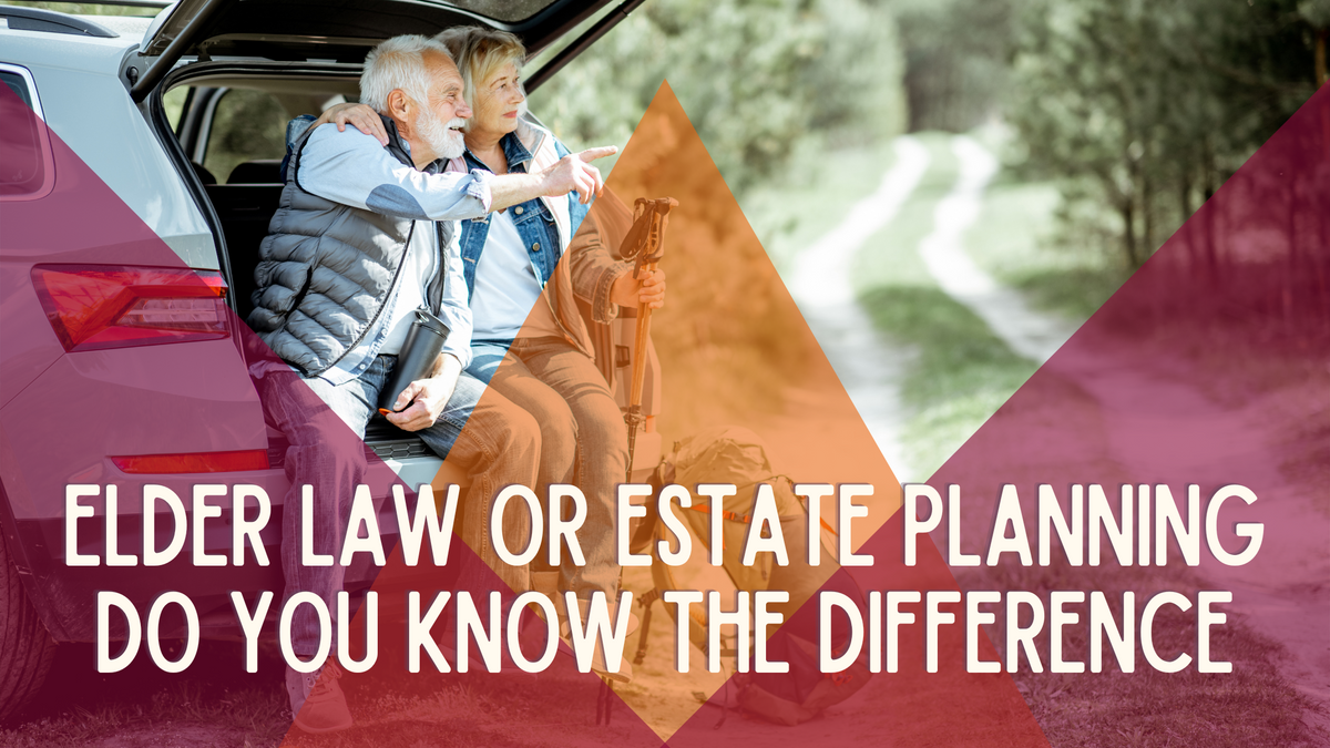 Elder Law or Estate Planning: Do You Know the Difference?