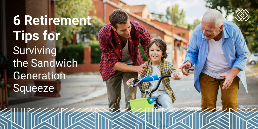 6 Retirement Tips for Surviving the Sandwich Generation Squeeze