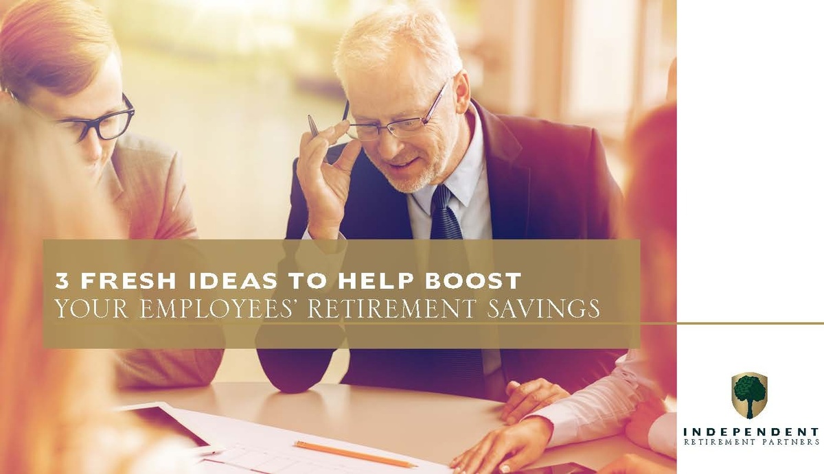 3 Fresh Ideas to Help Boost Your Employees’ Retirement Savings