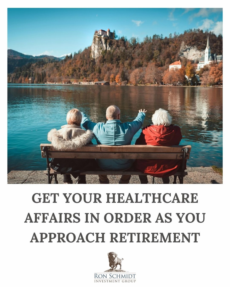 Get Your Healthcare Affairs in Order as You Approach Retirement