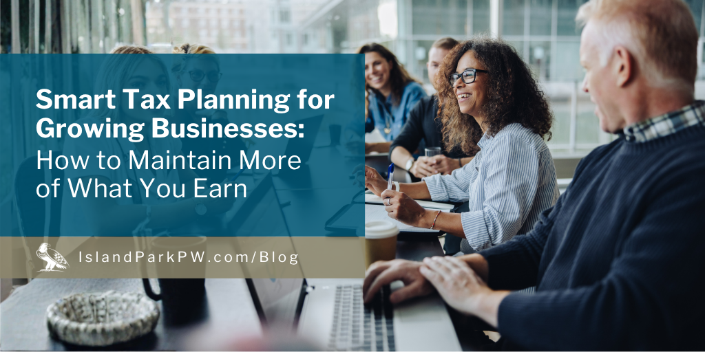 Smart Tax Planning for Growing Businesses: How to Maintain More of What You Earn