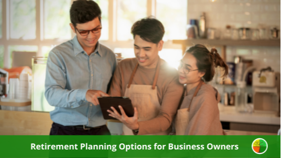 Retirement Planning Options for Business Owners