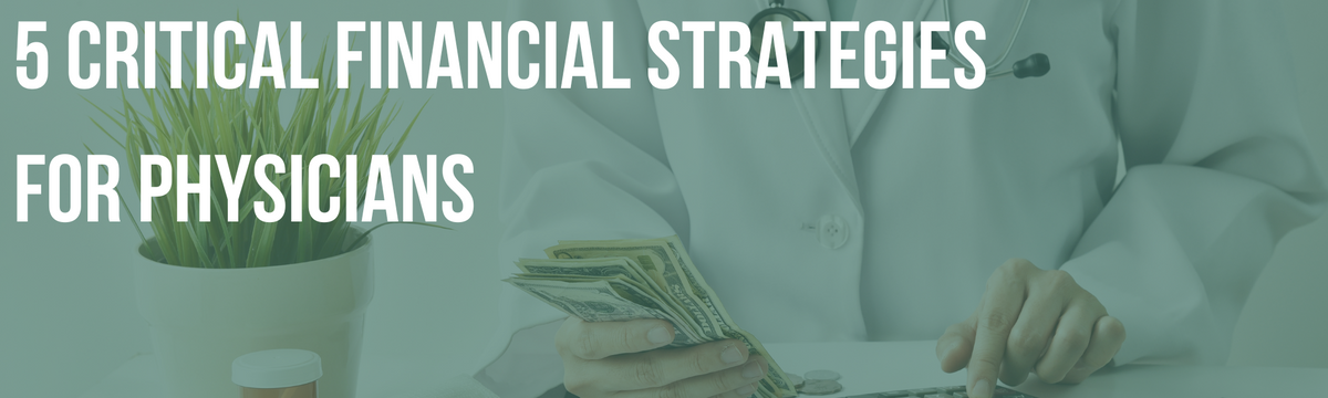 5 Critical Financial Strategies for Physicians