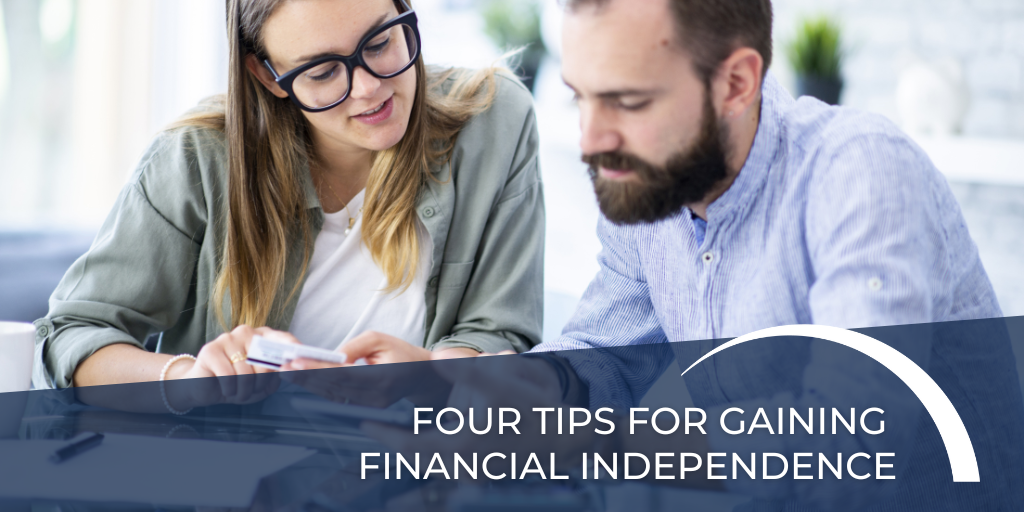 Four Tips for Gaining Financial Independence