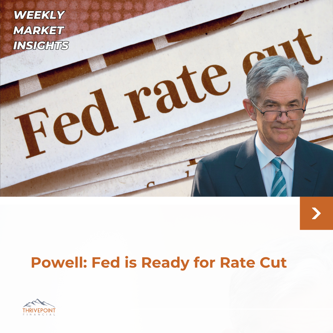 Weekly Market Insights: Powell: Fed is Ready for Rate Cut