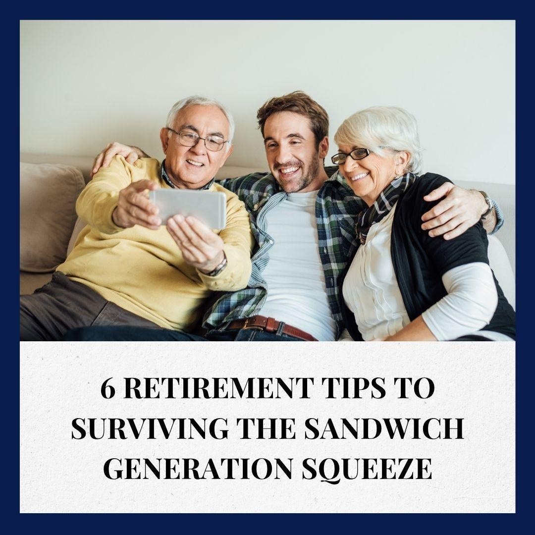 6 Retirement Tips to Surviving the Sandwich Generation Squeeze