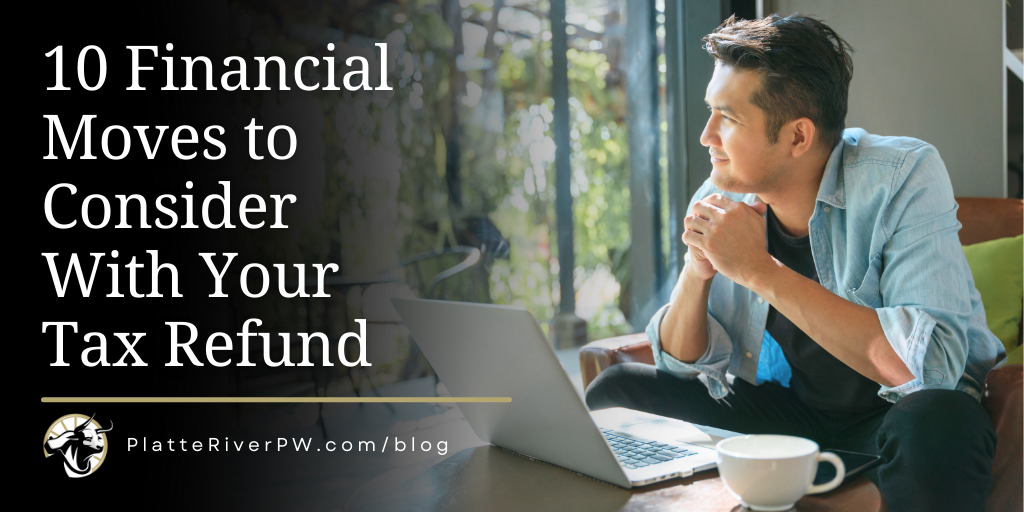 10 Financial Moves to Consider With Your Tax Refund