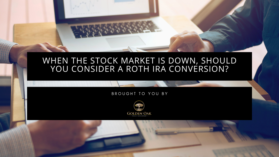 When the Stock Market is Down, Should You Consider a ROTH IRA Conversion?