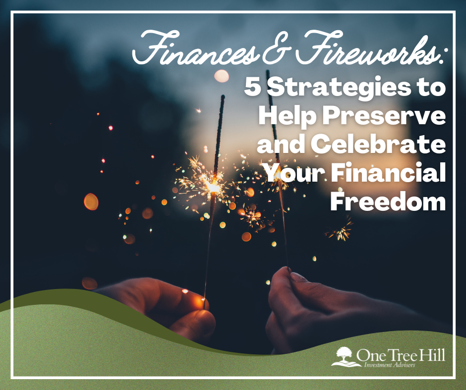Finances and Fireworks: 5 Strategies to Help Preserve and Celebrate Your Financial Freedom