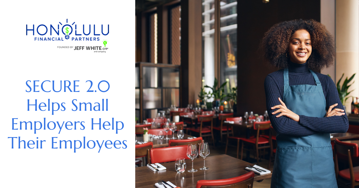 SECURE 2.0 Helps Small Employers Help Their Employees