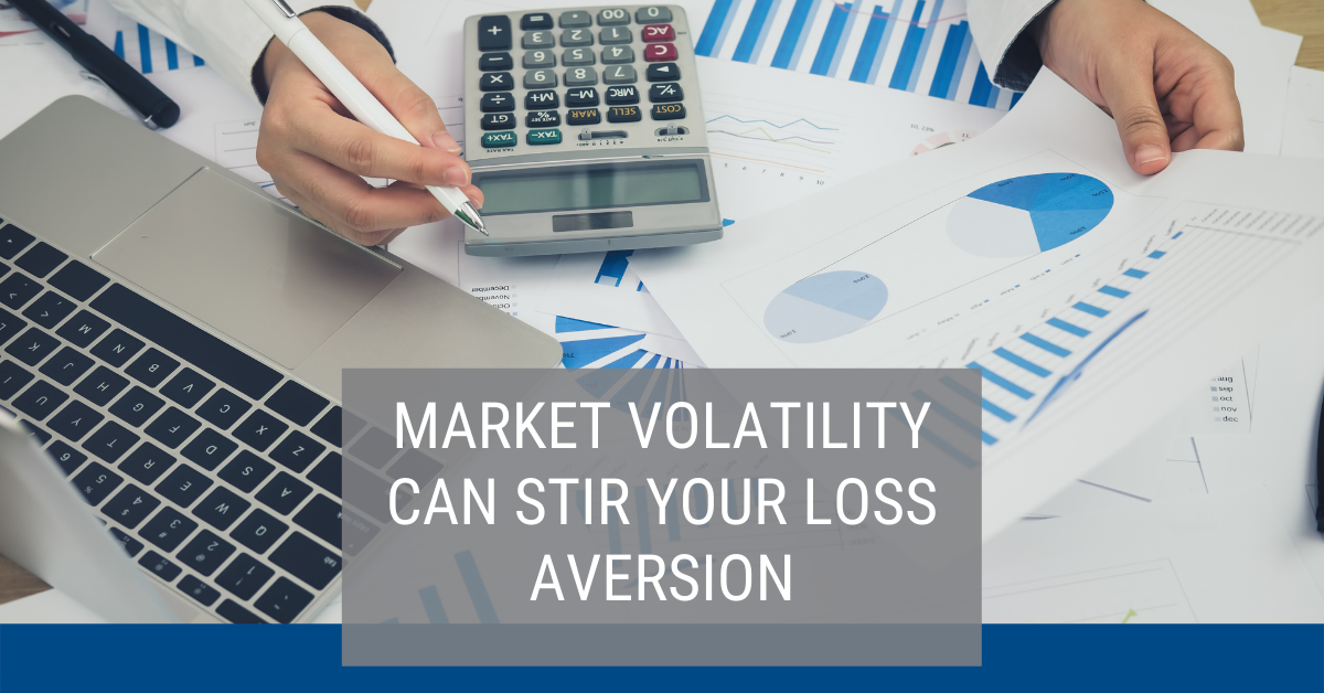 Market Volatility Can Stir Your Loss Aversion