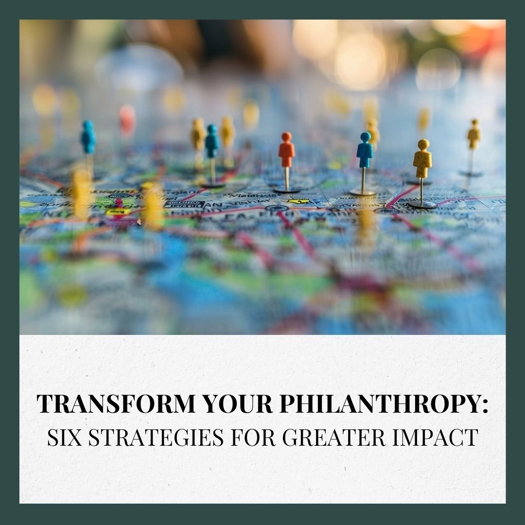 Transform Your Philanthropy: Six Strategies for Greater Impact