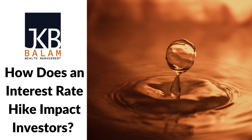How Does an Interest Rate Hike Impact Investors?