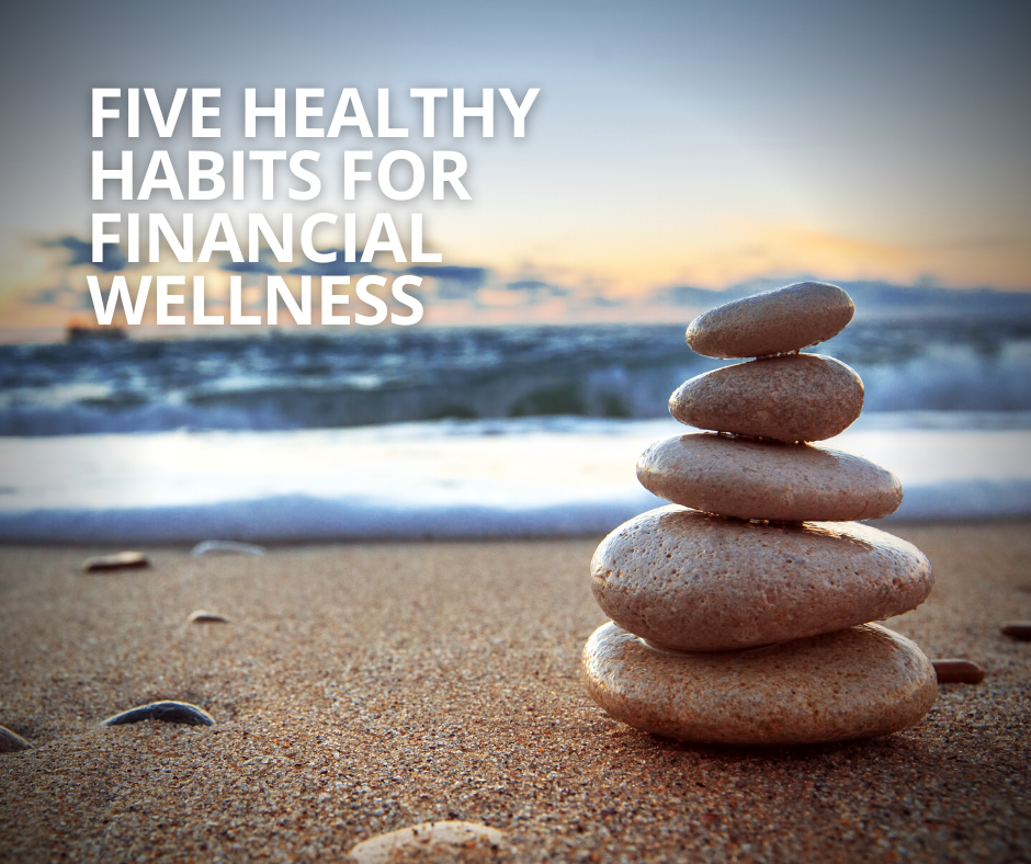 Five Healthy Habits for Financial Wellness