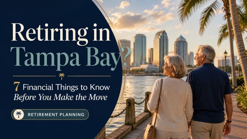 Retiring in Tampa Bay? 7 Financial Things to Know Before You Make the Move