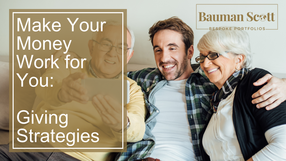 Making Your Money Work for You Through “Giving” Strategies