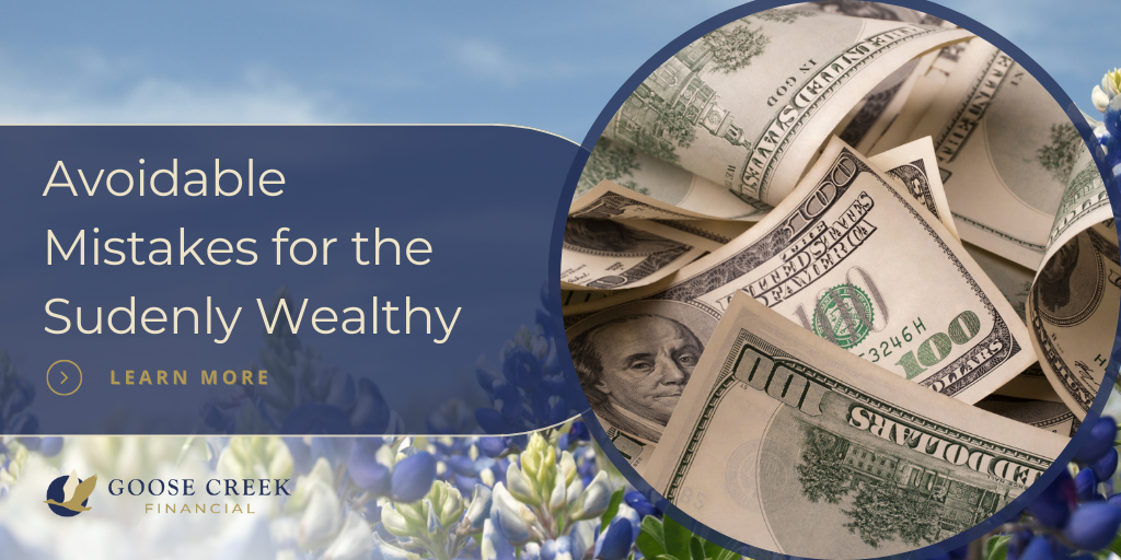 Avoidable Mistakes for the Suddenly Wealthy | Goose Creek Financial ...