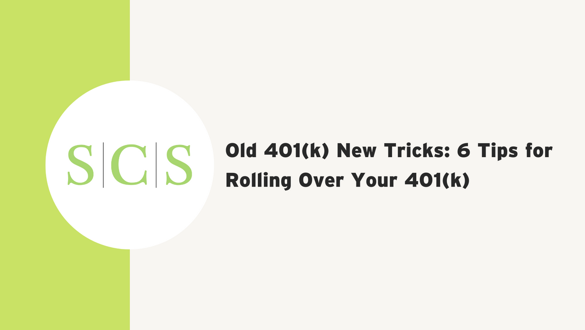 Old 401(k) New Tricks: 6 Tips for Rolling Over Your 401(k)