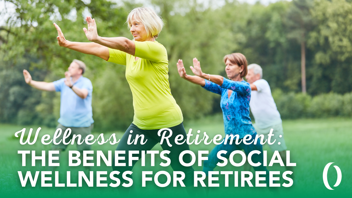 Wellness in Retirement: The Benefits of Social Wellness for Retirees