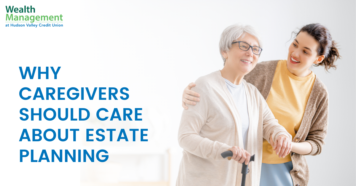 Why Caregivers Should Care About Estate Planning