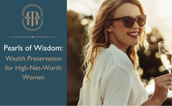 Pearls of Wisdom: Wealth Preservation for High-Net-Worth Women