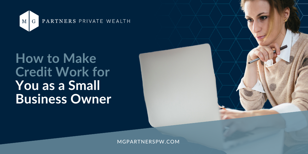 How to Make Credit Work for You as a Small Business Owner