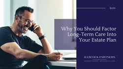 Why You Should Factor Long-Term Care into Your Estate Plan