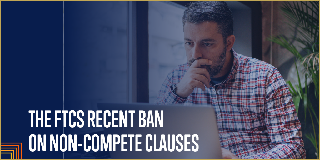 The FTC’s Recent Ban on Non-Compete Clauses