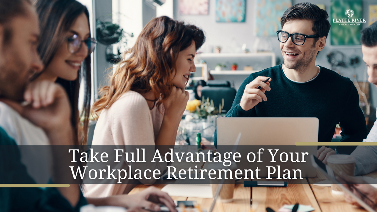 Take Full Advantage Of Your Workplace Retirement Plan
