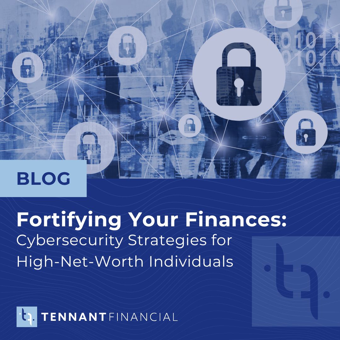 Fortifying Your Finances: Cybersecurity Strategies for High-Net-Worth Individuals