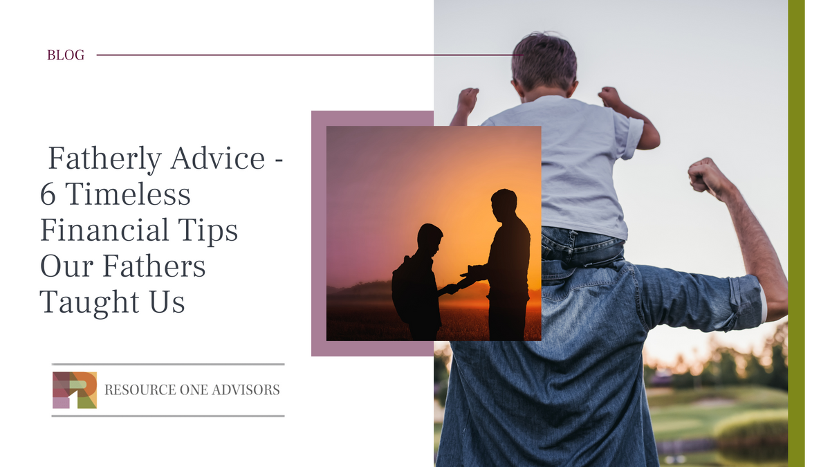 Fatherly Advice: 6 Timeless Financial Tips Our Fathers Taught Us