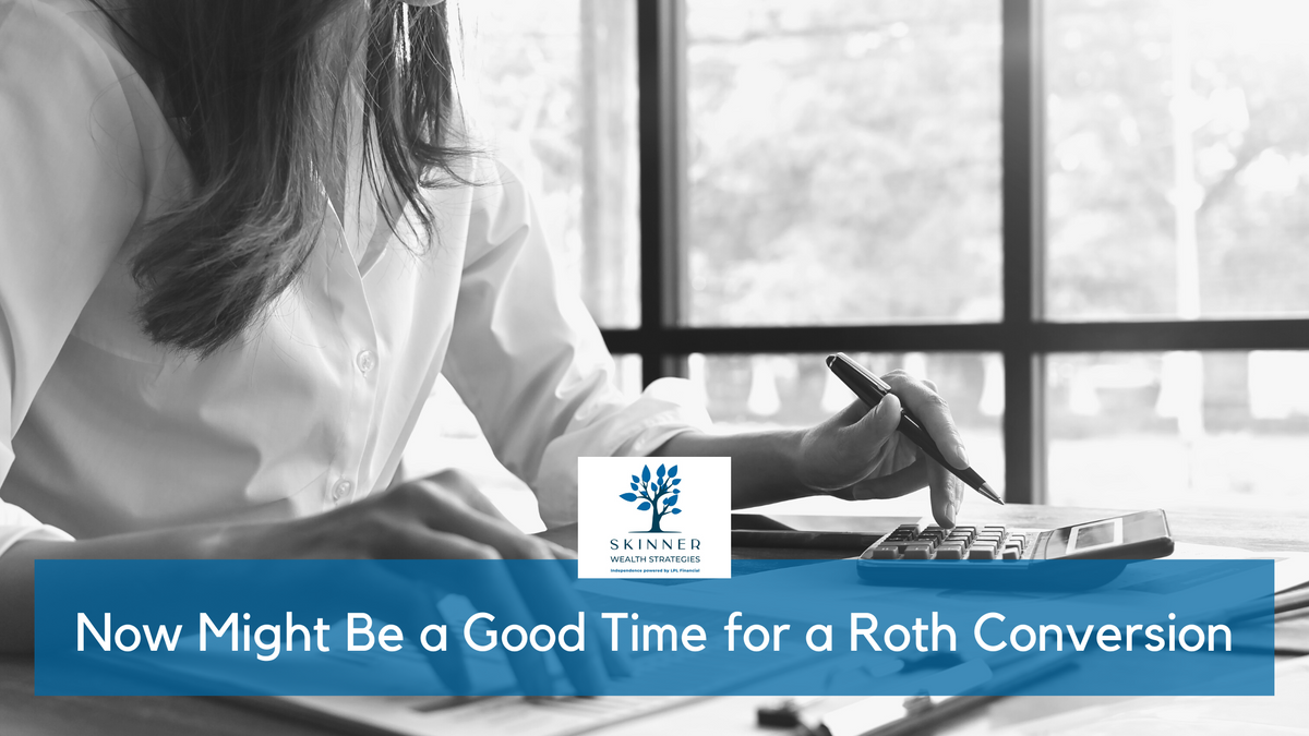 Now Might Be a Good Time for a Roth Conversion