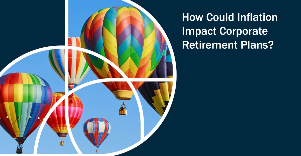 How Could Inflation Impact Corporate Retirement Plans?