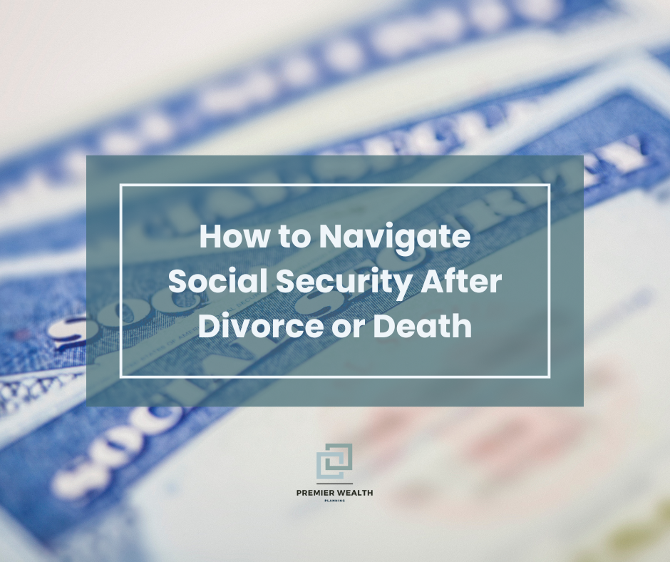 How to Navigate Social Security After Divorce or Death