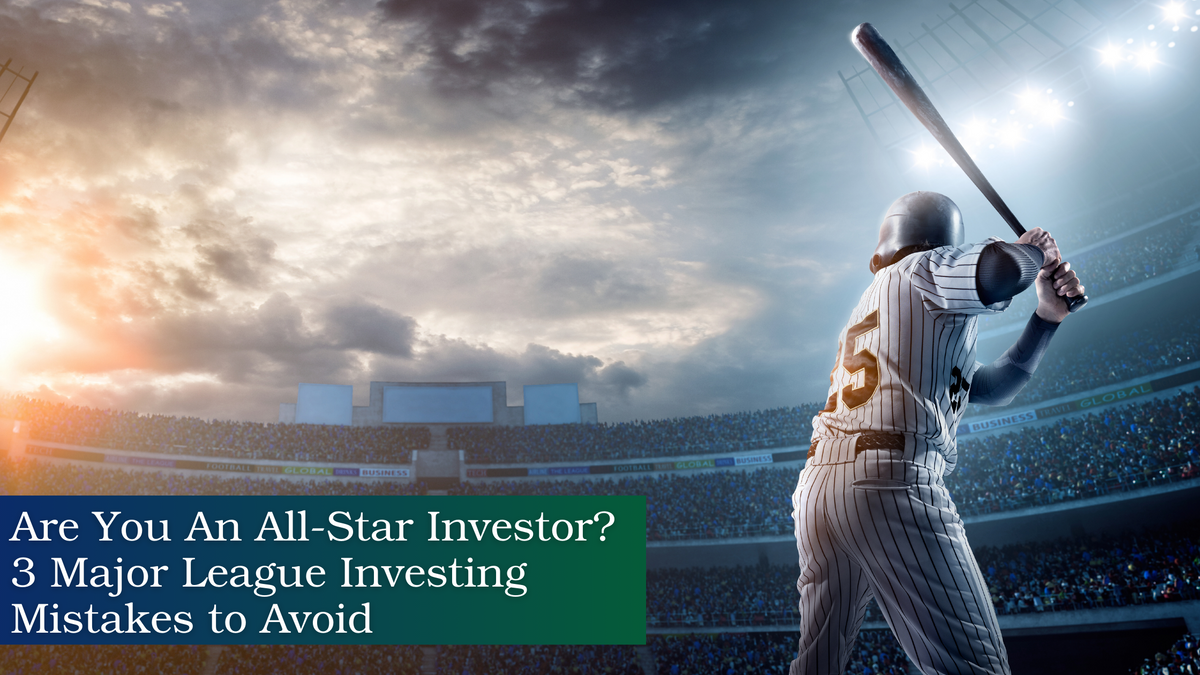 Are You An All-Star Investor? 3 Major League Investing Mistakes to Avoid