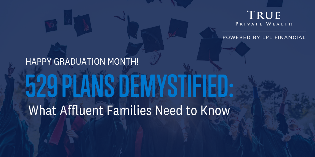 529 Plans Demystified: What Affluent Families Need to Know