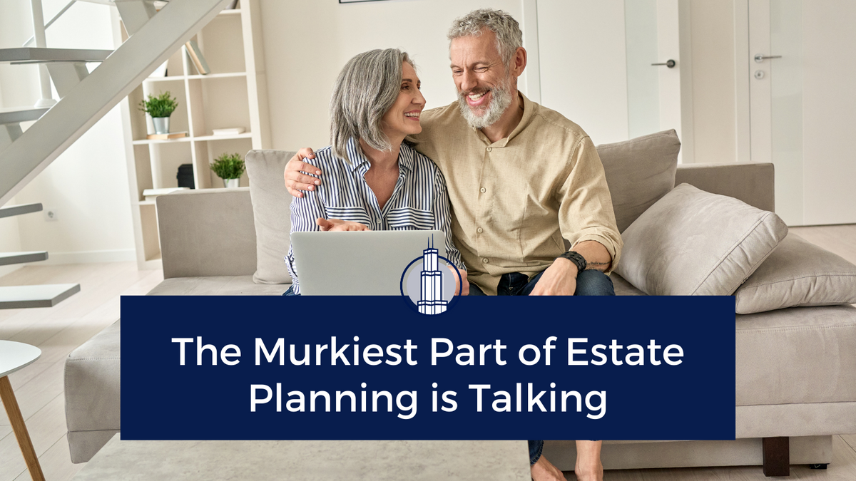 The Murkiest Part of Estate Planning is Talking