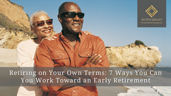 Retiring on Your Own Terms: 7 Ways You Can You Work Toward an Early Retirement